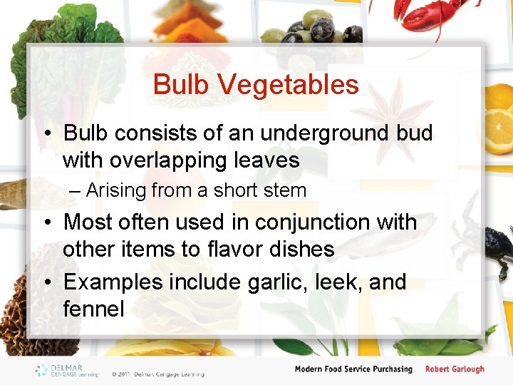 Bulb Vegetables • Bulb consists of an underground bud with overlapping leaves – Arising