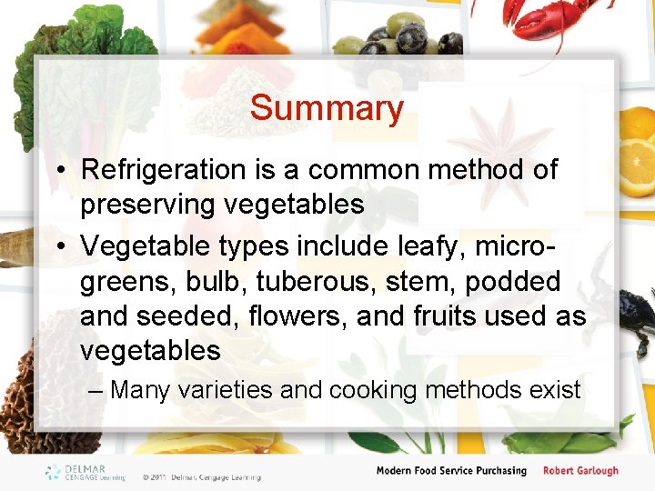 Summary • Refrigeration is a common method of preserving vegetables • Vegetable types include