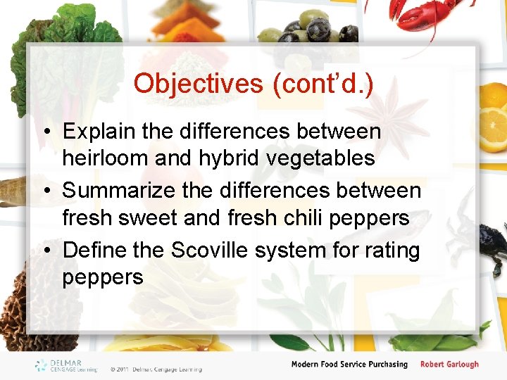 Objectives (cont’d. ) • Explain the differences between heirloom and hybrid vegetables • Summarize