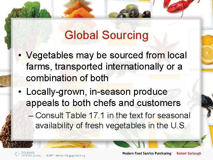 Global Sourcing • Vegetables may be sourced from local farms, transported internationally or a