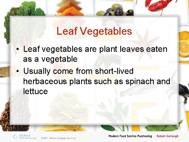 Leaf Vegetables • Leaf vegetables are plant leaves eaten as a vegetable • Usually