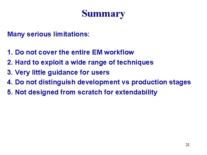 Summary Many serious limitations: 1. Do not cover the entire EM workflow 2. Hard