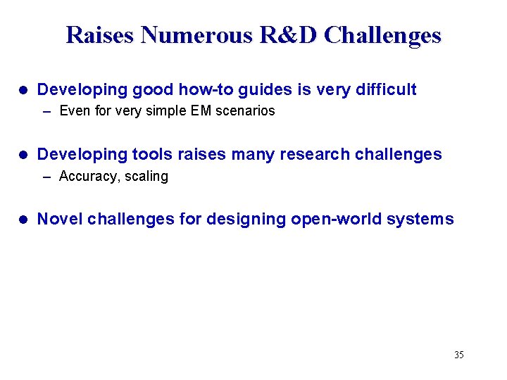 Raises Numerous R&D Challenges l Developing good how-to guides is very difficult – Even