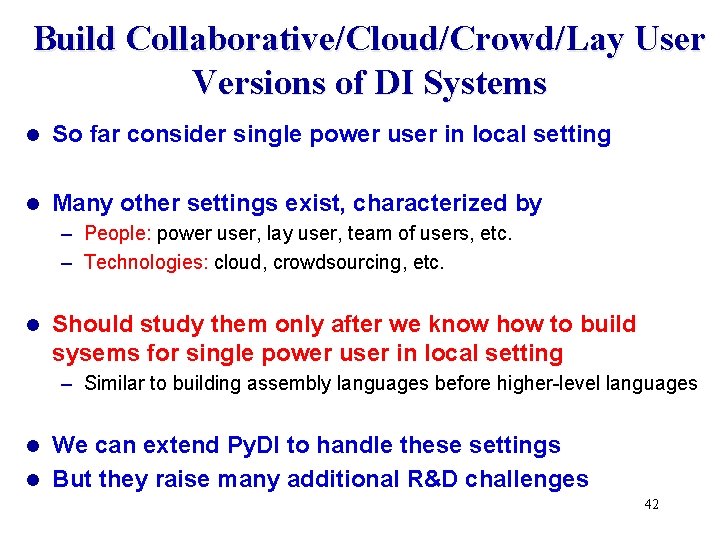Build Collaborative/Cloud/Crowd/Lay User Versions of DI Systems l So far consider single power user