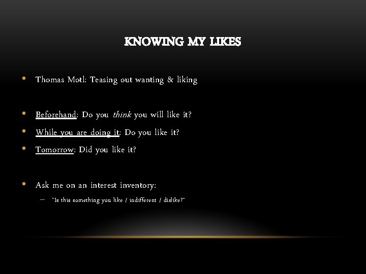 KNOWING MY LIKES • Thomas Motl: Teasing out wanting & liking • Beforehand: Do