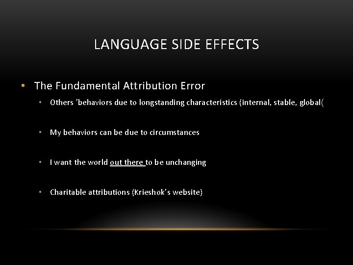 LANGUAGE SIDE EFFECTS • The Fundamental Attribution Error • Others 'behaviors due to longstanding