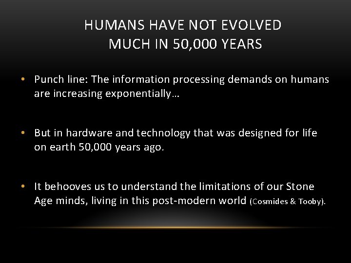 HUMANS HAVE NOT EVOLVED MUCH IN 50, 000 YEARS • Punch line: The information