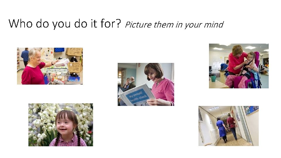 Who do you do it for? Picture them in your mind 