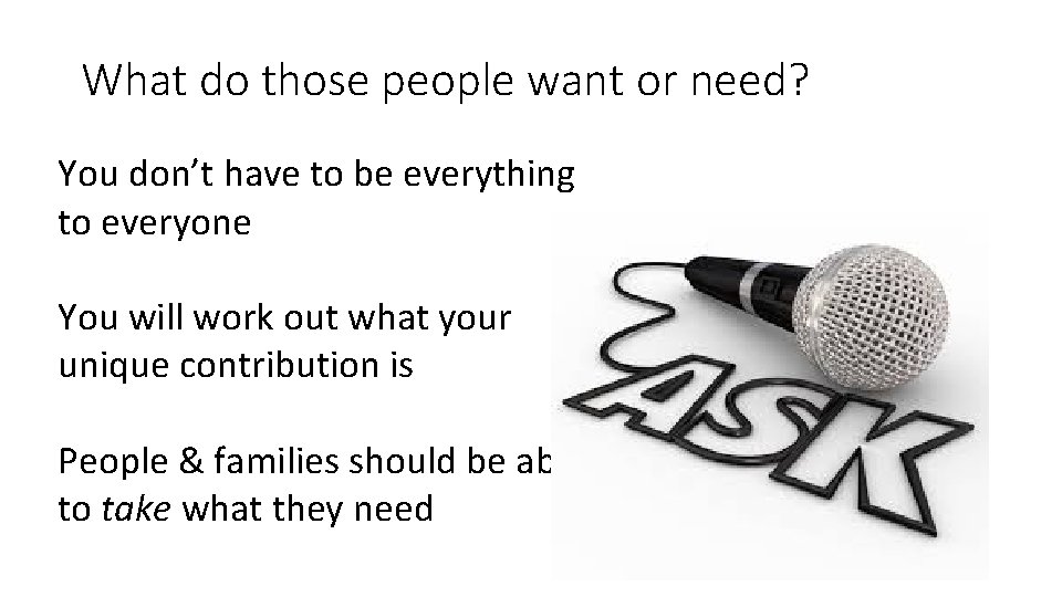 What do those people want or need? You don’t have to be everything to