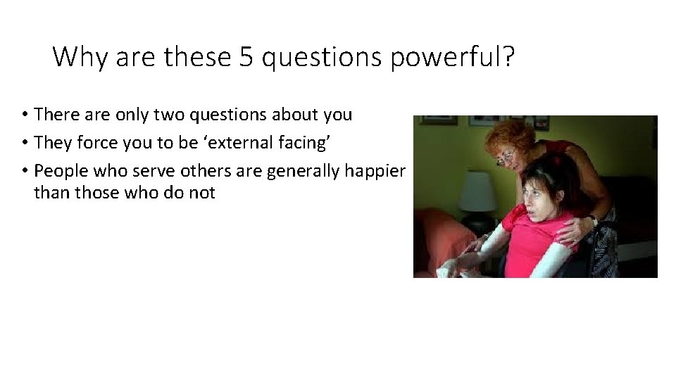 Why are these 5 questions powerful? • There are only two questions about you