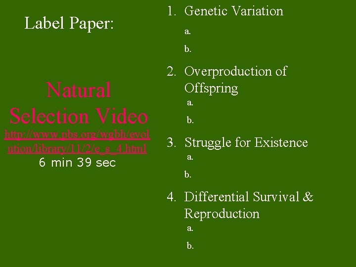 Label Paper: 1. Genetic Variation a. b. Natural Selection Video http: //www. pbs. org/wgbh/evol