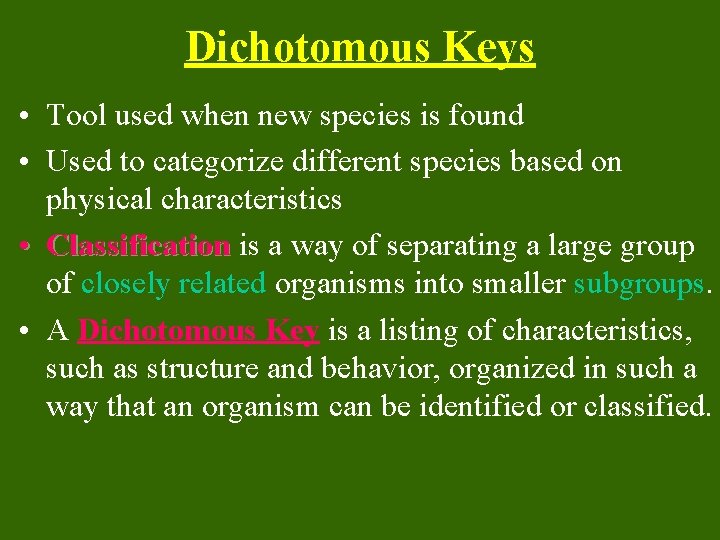 Dichotomous Keys • Tool used when new species is found • Used to categorize
