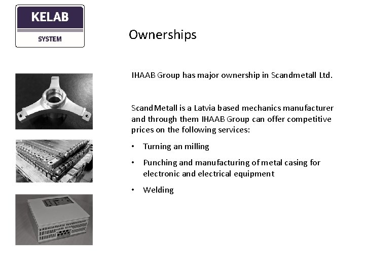 Ownerships IHAAB Group has major ownership in Scandmetall Ltd. Scand. Metall is a Latvia