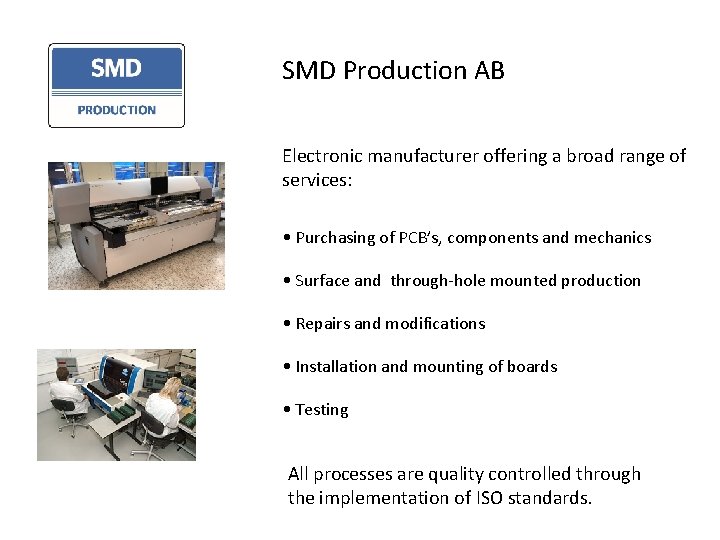 SMD Production AB Electronic manufacturer offering a broad range of services: • Purchasing of