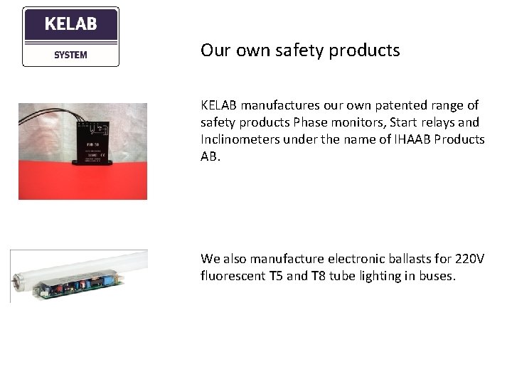 Our own safety products KELAB manufactures our own patented range of safety products Phase