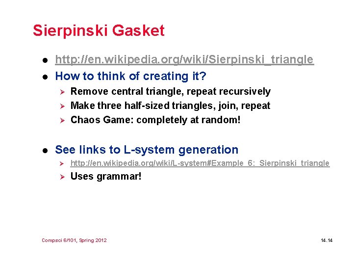 Sierpinski Gasket l l http: //en. wikipedia. org/wiki/Sierpinski_triangle How to think of creating it?
