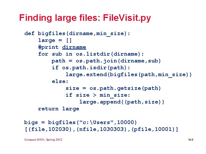 Finding large files: File. Visit. py def bigfiles(dirname, min_size): large = [] #print dirname