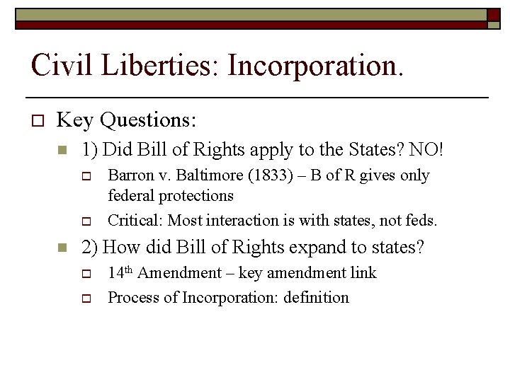 Civil Liberties: Incorporation. o Key Questions: n 1) Did Bill of Rights apply to