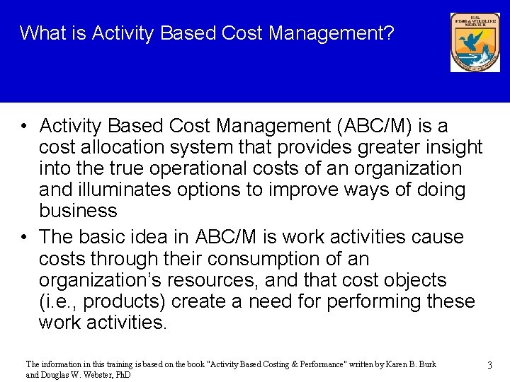 What is Activity Based Cost Management? • Activity Based Cost Management (ABC/M) is a