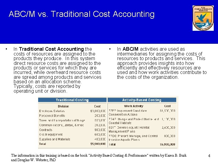 ABC/M vs. Traditional Cost Accounting • In Traditional Cost Accounting the costs of resources