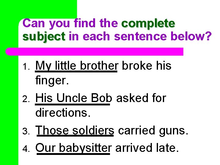 Can you find the complete subject in each sentence below? 1. 2. 3. 4.