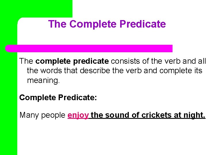 The Complete Predicate The complete predicate consists of the verb and all the words