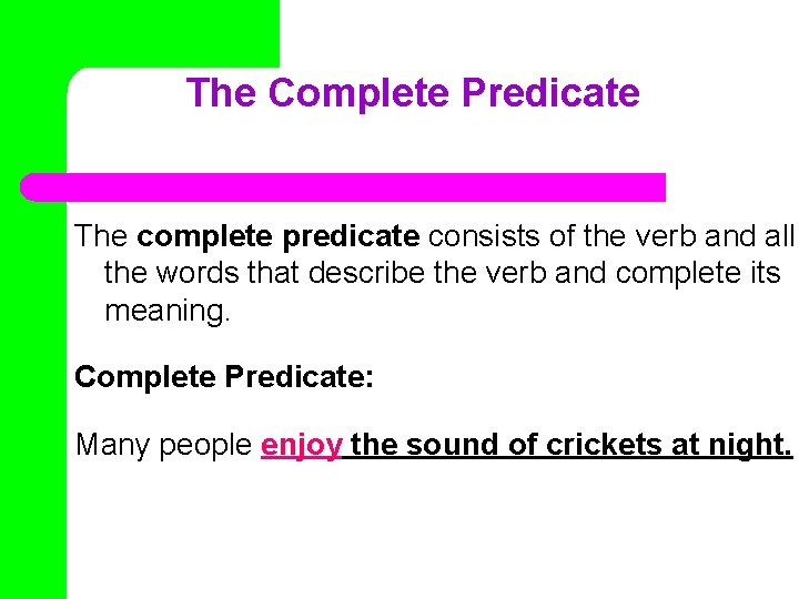 The Complete Predicate The complete predicate consists of the verb and all the words The Complete Predicate The complete predicate consists of the verb and all the words