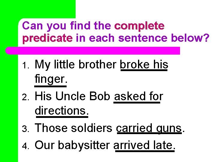 Can you find the complete predicate in each sentence below? 1. 2. 3. 4.