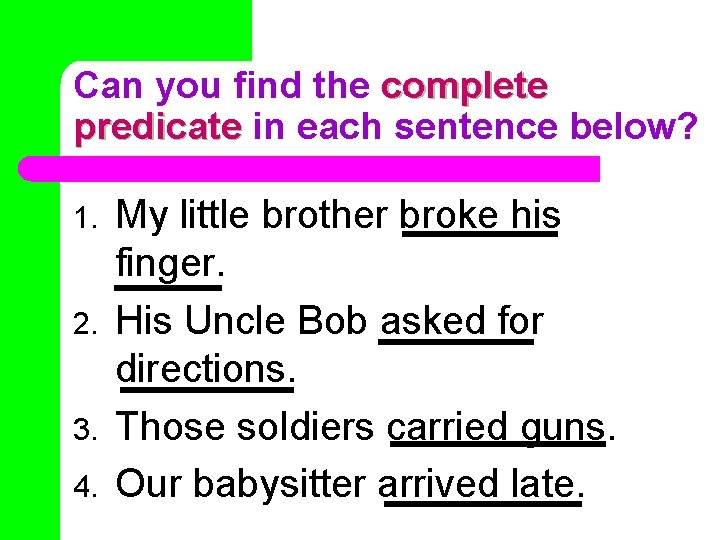 Can you find the complete predicate in each sentence below? 1. 2. 3. 4. Can you find the complete predicate in each sentence below? 1. 2. 3. 4.