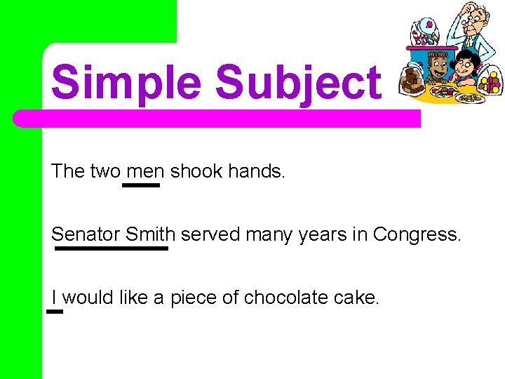 Simple Subject The two men shook hands. Senator Smith served many years in Congress. Simple Subject The two men shook hands. Senator Smith served many years in Congress.