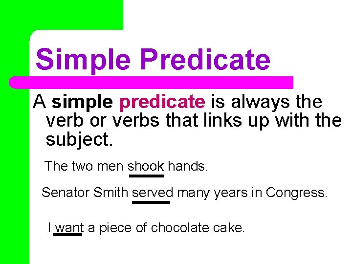 Simple Predicate A simple predicate is always the verb or verbs that links up