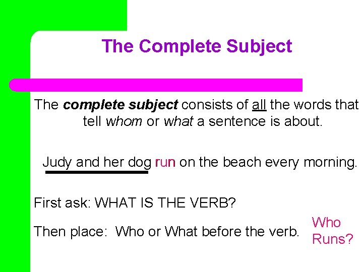 The Complete Subject The complete subject consists of all the words that tell whom
