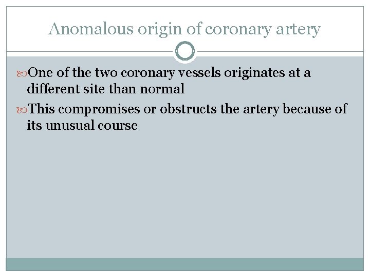 Anomalous origin of coronary artery One of the two coronary vessels originates at a