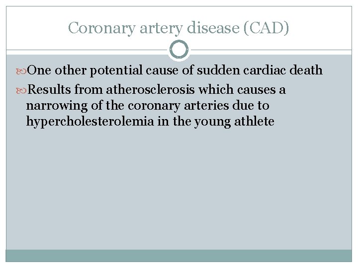 Coronary artery disease (CAD) One other potential cause of sudden cardiac death Results from