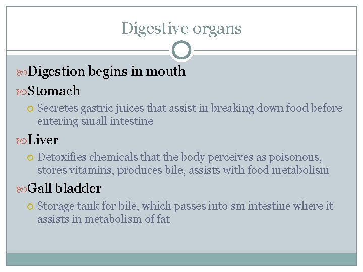 Digestive organs Digestion begins in mouth Stomach Secretes gastric juices that assist in breaking