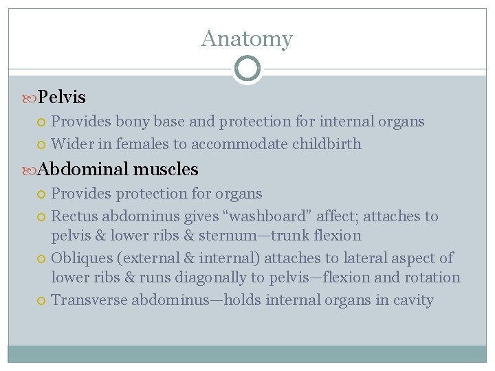 Anatomy Pelvis Provides bony base and protection for internal organs Wider in females to