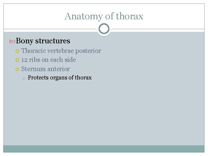 Anatomy of thorax Bony structures Thoracic vertebrae posterior 12 ribs on each side Sternum