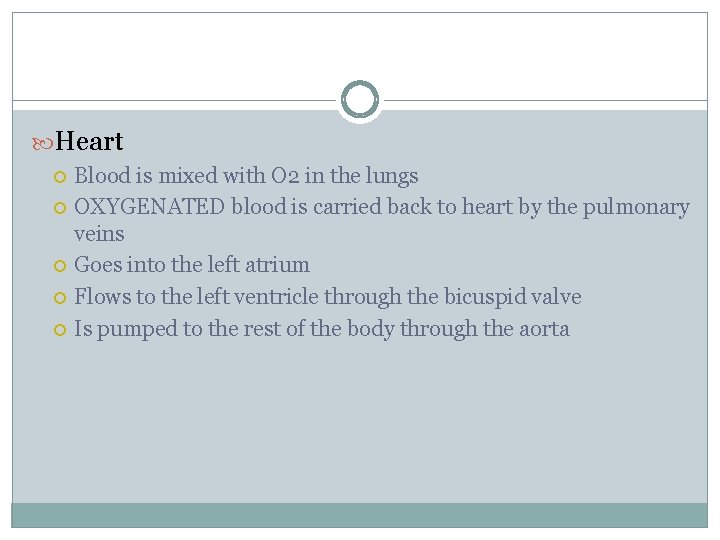  Heart Blood is mixed with O 2 in the lungs OXYGENATED blood is