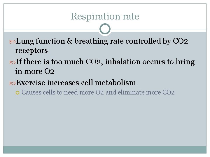 Respiration rate Lung function & breathing rate controlled by CO 2 receptors If there