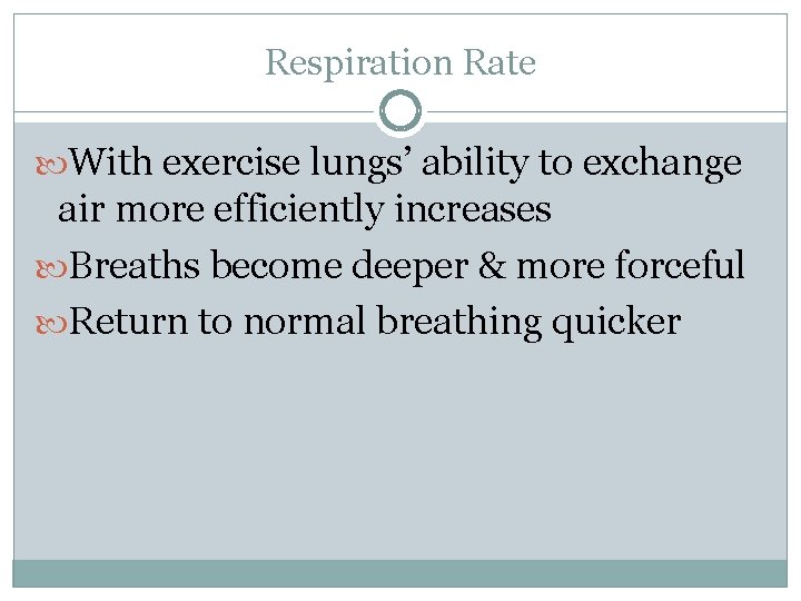 Respiration Rate With exercise lungs’ ability to exchange air more efficiently increases Breaths become