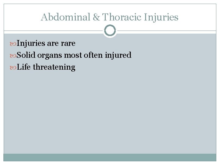 Abdominal & Thoracic Injuries are rare Solid organs most often injured Life threatening 