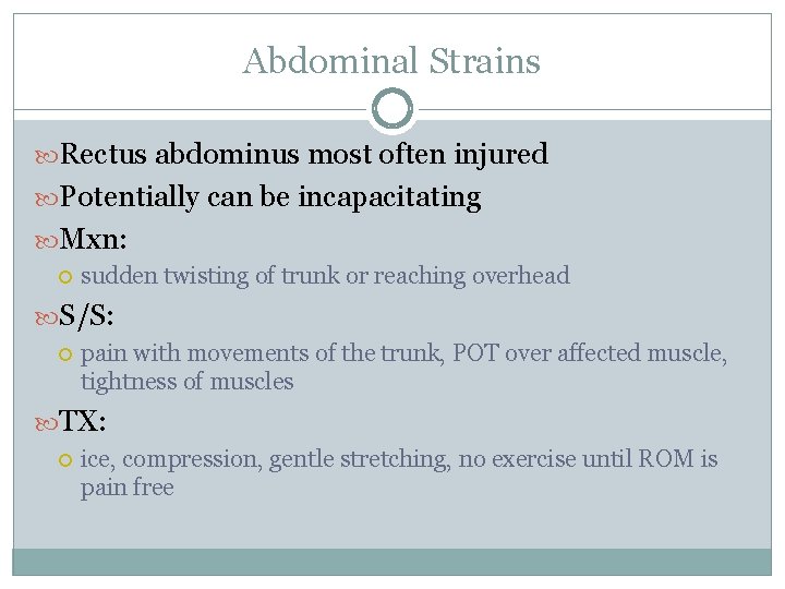 Abdominal Strains Rectus abdominus most often injured Potentially can be incapacitating Mxn: sudden twisting