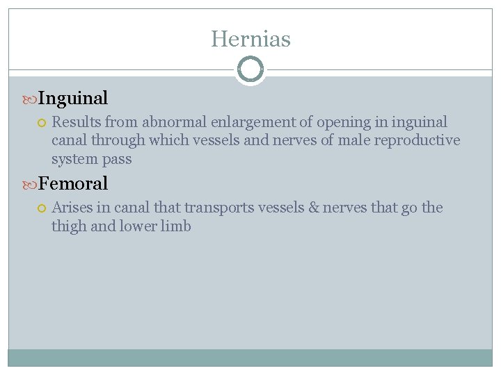 Hernias Inguinal Results from abnormal enlargement of opening in inguinal canal through which vessels