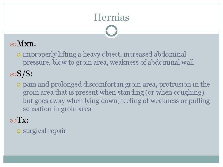 Hernias Mxn: improperly lifting a heavy object, increased abdominal pressure, blow to groin area,