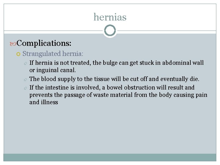 hernias Complications: Strangulated hernia: If hernia is not treated, the bulge can get stuck