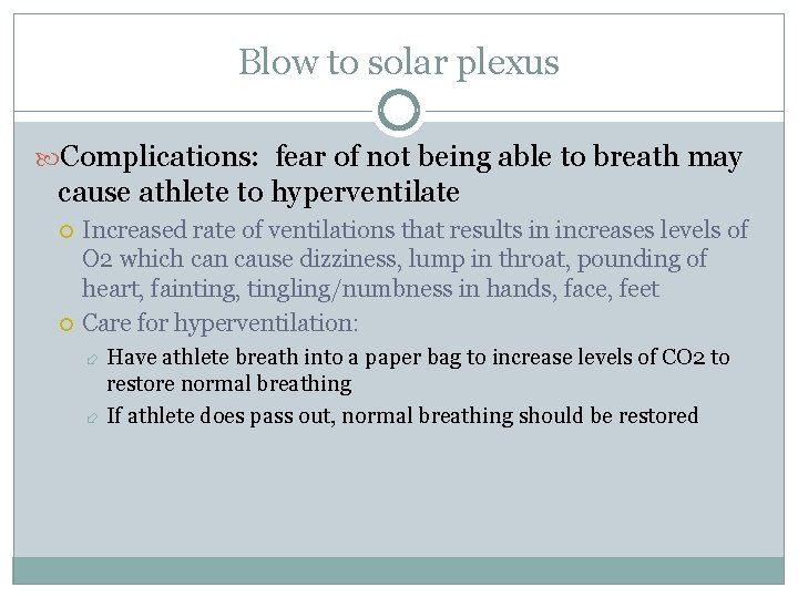 Blow to solar plexus Complications: fear of not being able to breath may cause