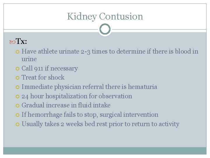 Kidney Contusion Tx: Have athlete urinate 2 -3 times to determine if there is