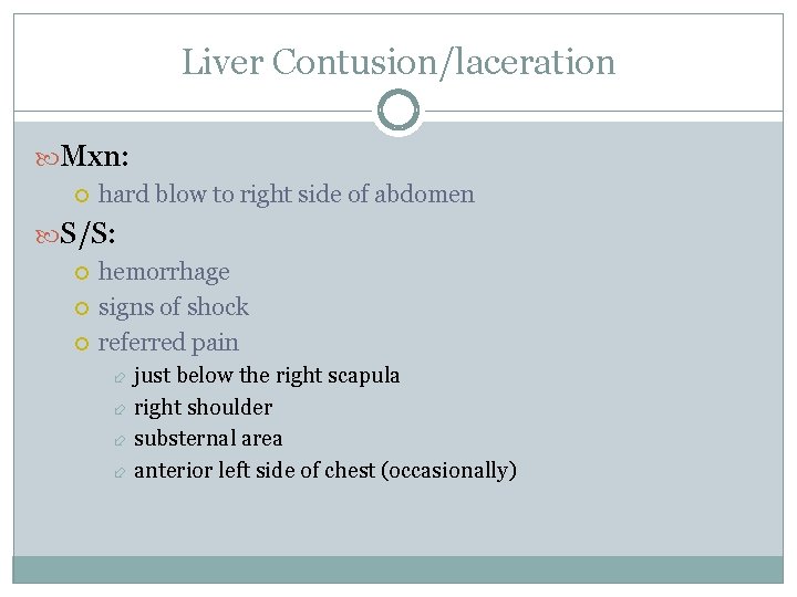 Liver Contusion/laceration Mxn: hard blow to right side of abdomen S/S: hemorrhage signs of