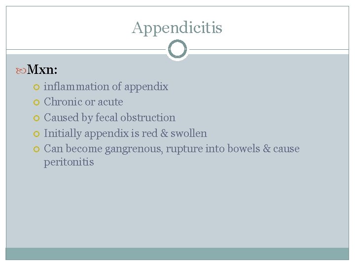 Appendicitis Mxn: inflammation of appendix Chronic or acute Caused by fecal obstruction Initially appendix