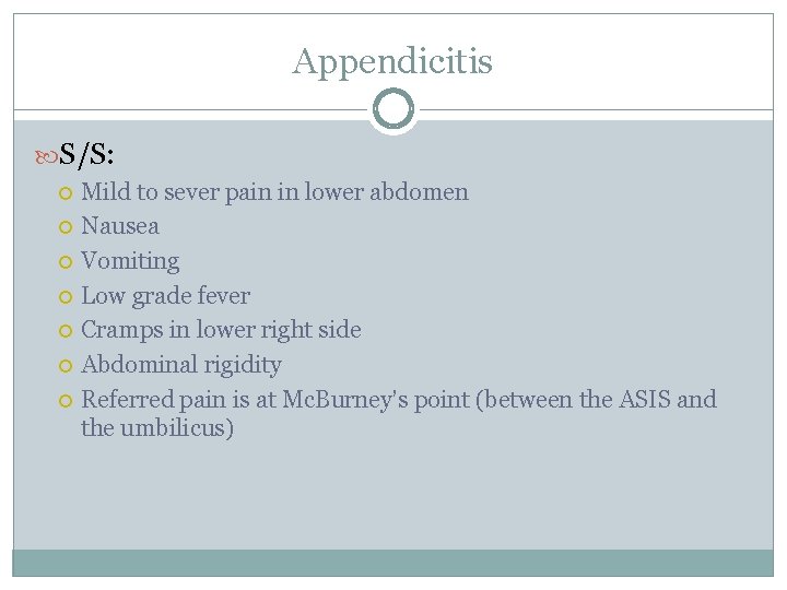 Appendicitis S/S: Mild to sever pain in lower abdomen Nausea Vomiting Low grade fever